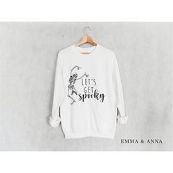 lets get spooky sweatshirt, crewneck sweatshirt, skeleton sweatshirt, funny halloween sweatshirt, cute halloween sweatsh