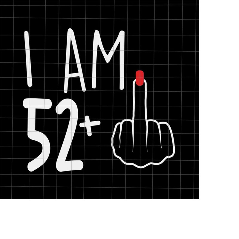 MR-218202317437-i-am-52-plus-1-svg-woman-53th-birthday-svg-birthday-girl-image-1.jpg