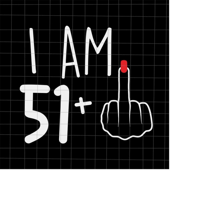 MR-218202317511-i-am-51-plus-1-svg-woman-52th-birthday-svg-birthday-girl-image-1.jpg