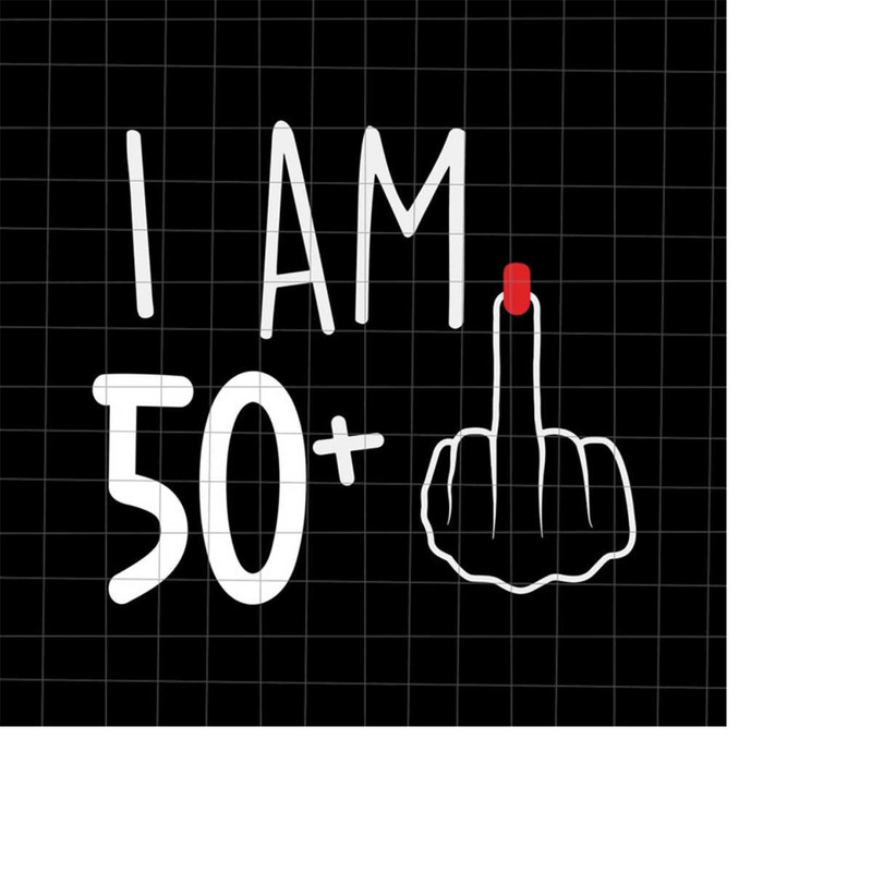 MR-218202317545-i-am-50-plus-1-svg-woman-51th-birthday-svg-birthday-girl-image-1.jpg