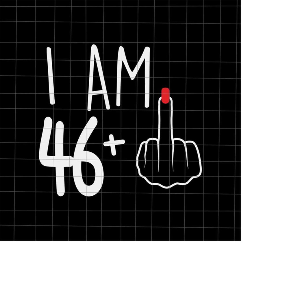 MR-218202317654-i-am-46-plus-1-svg-woman-47th-birthday-svg-birthday-girl-image-1.jpg