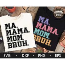 ma mama mom bruh svg ,happy mother's day svg, mom life svg, mother's day t shirt svg, dxf, png, eps, svg files for cricu