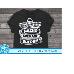 funny sheriff svg files for cricut. christmas gift sheriffs png, svg, dxf clipart files. nacho average sheriff birthday