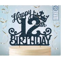 12 12th birthday cake topper svg, 12 12th happy birthday cake topper, happy birthday svg 12 12th birthday cake topper pn