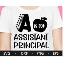 a is for assistant principal svg, assistant principal shirt svg, back to school svg, teacher shirt, principal, svg files