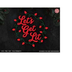 Christmas Lights svg, funny Christmas svg, Let's get lit, svg, png, dxf, cut files for cricut, adult christmas, clipart