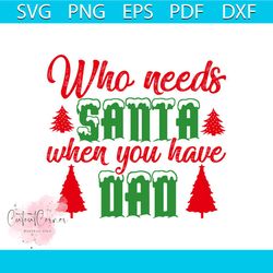who needs santa when you have dad svg, christmas svg, santa claus svg