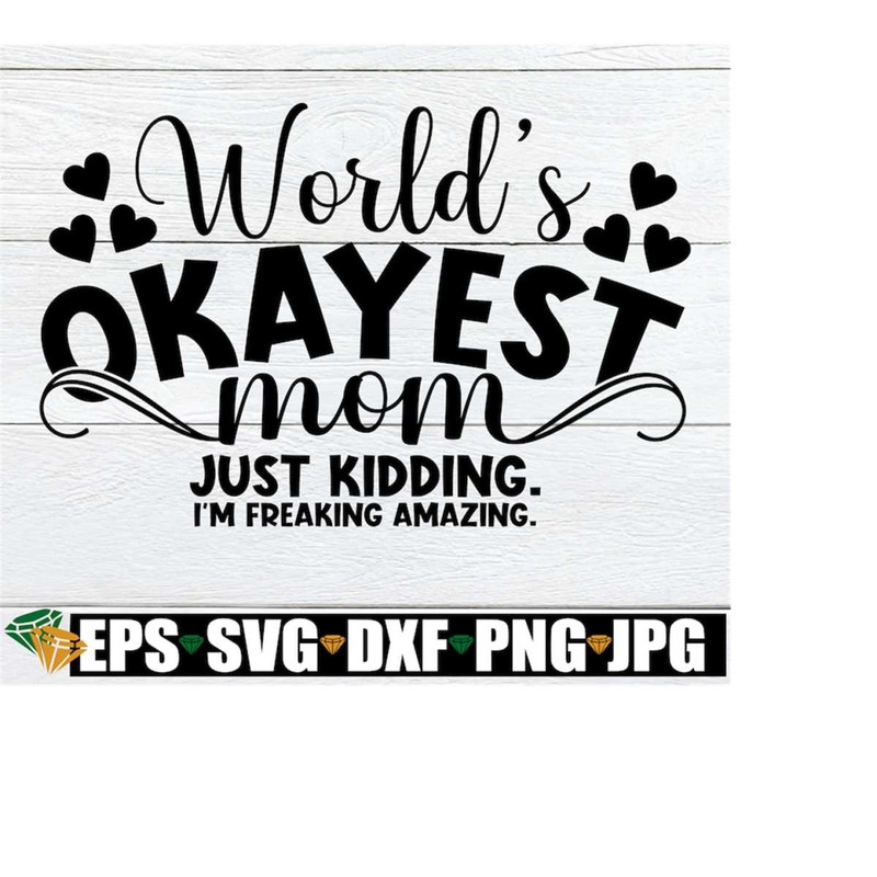 MR-2182023175535-worlds-okayest-mom-just-kidding-im-freaking-amazing-image-1.jpg