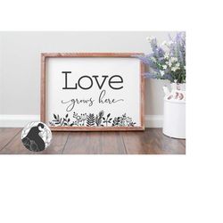 love grows here svg, love cut file, valentine's day svg, family quote, farmhouse sign svg, floral svg, cricut designs, s