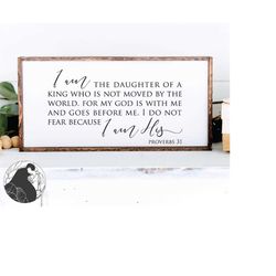 i am the daughter of a king svg, proverbs 31 svg, bible verse svg, christian svg, farmhouse style svg, cut file for larg
