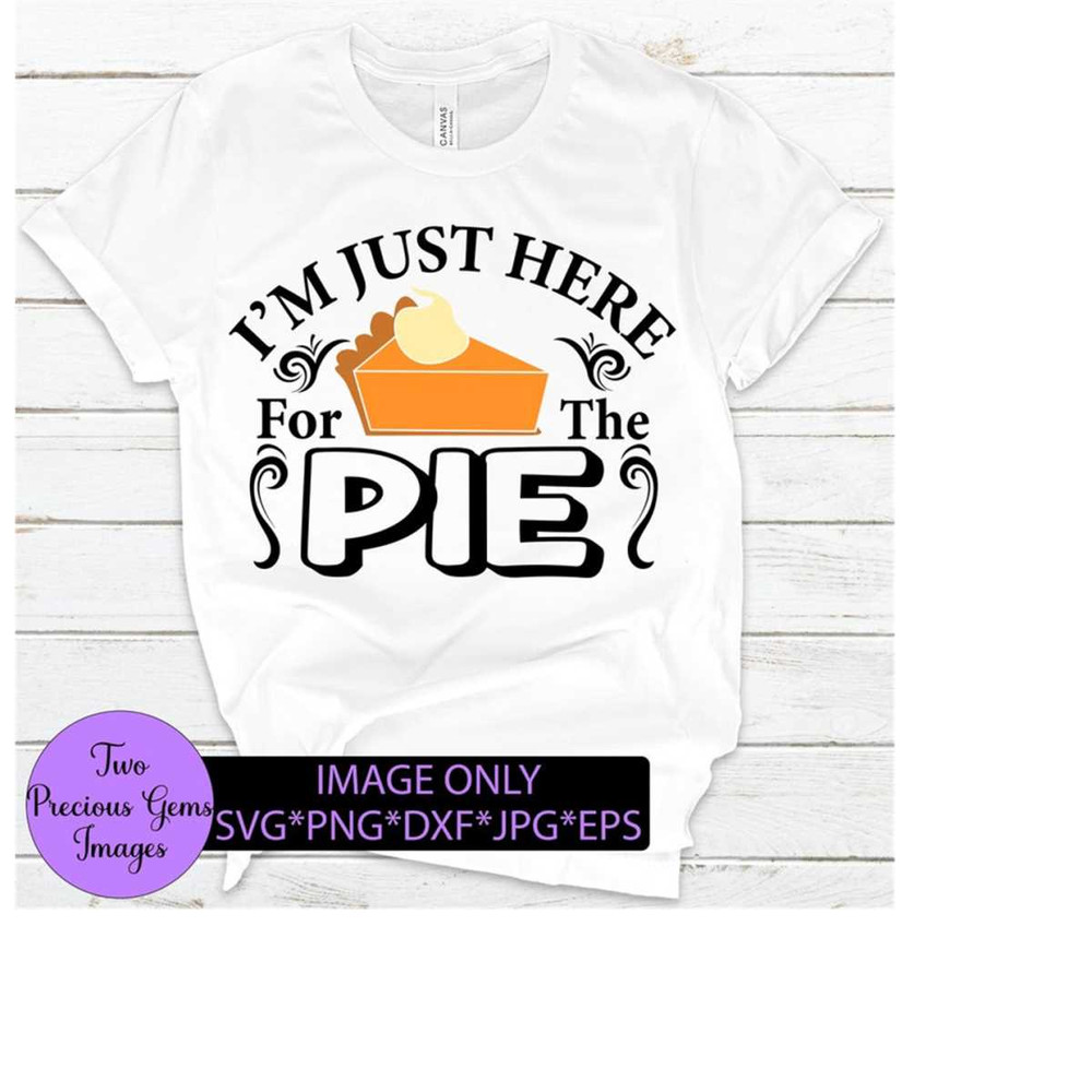 MR-2182023182241-im-just-here-for-the-pie-funny-thanksgiving-shirt-svg-image-1.jpg