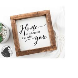 home is wherever i'm with you svg, couples cut file, romantic svg, marriage svg, farmhouse sign svg, cricut files, silho