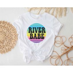 river babe shirt, colorful nature shirt, outdoor enthusiast shirt, wanderlust apparel, summer adventure shirt, relaxing