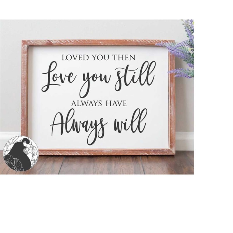 MR-2182023194156-svg-files-loved-you-then-love-you-still-svg-marriage-svg-image-1.jpg