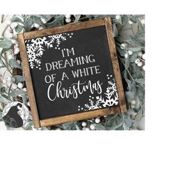 i'm dreaming of a white christmas svg, christmas cut file, snowflakes svg, farmhouse sign svg, digital download. cricut