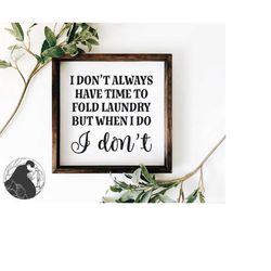 i don't always have time svg, laundry cut file, funny laundry svg, farmhouse sign svg, digital download, cricut files, s