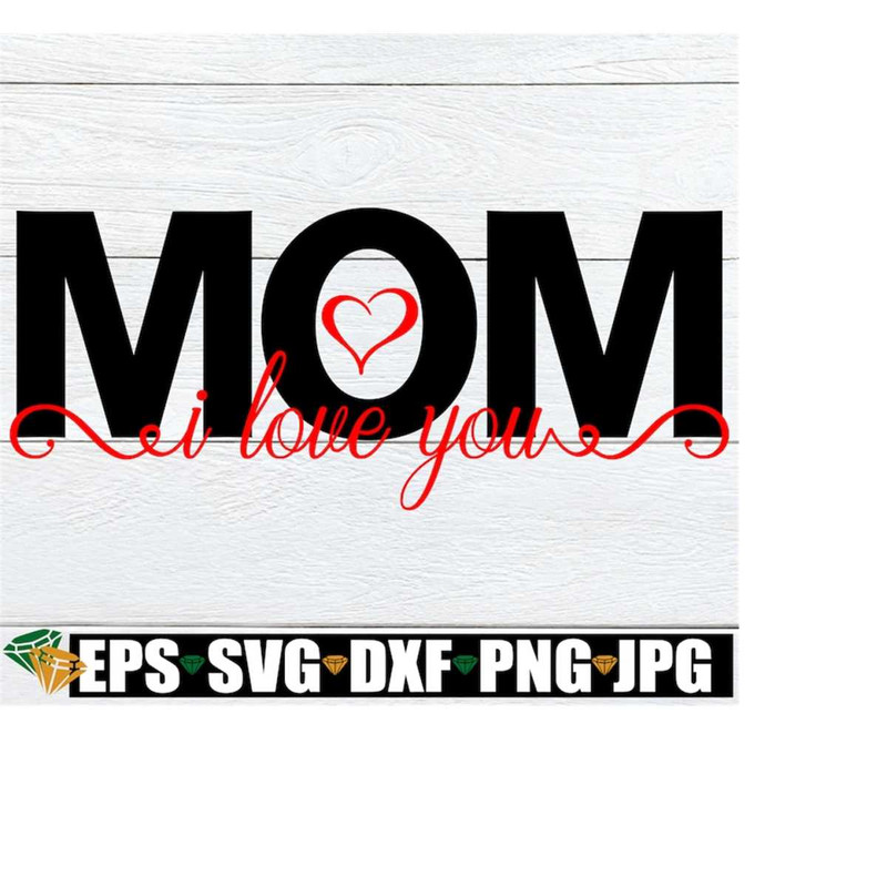 MR-21820232143-i-love-you-mom-mom-i-love-you-mothers-day-mothers-image-1.jpg