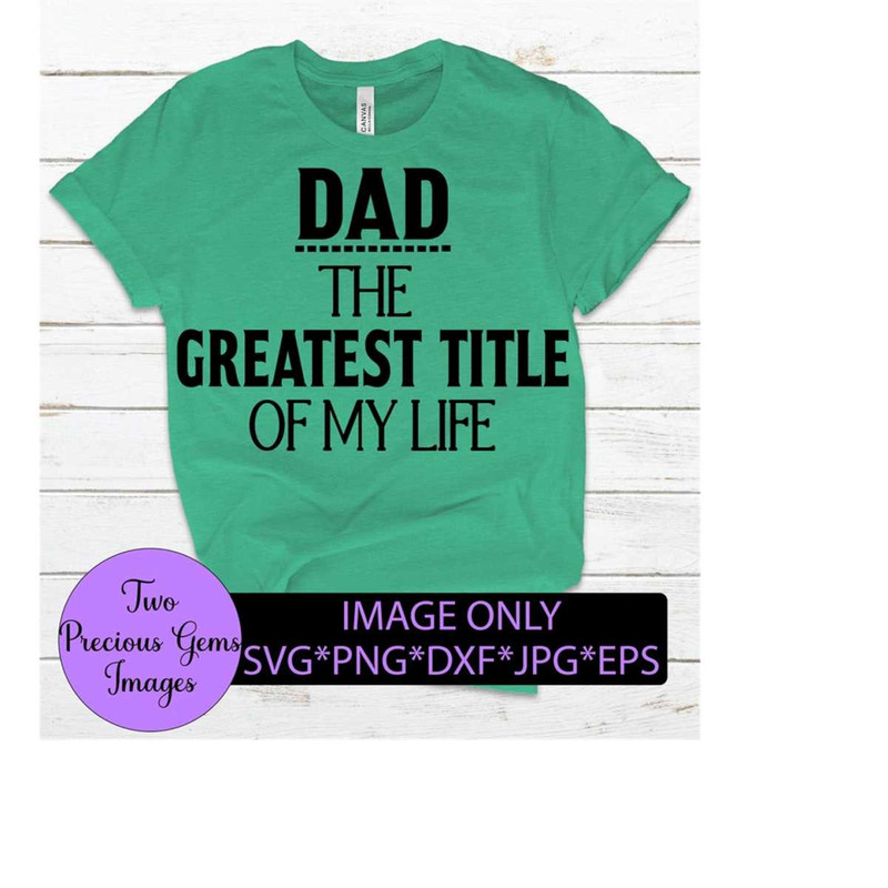 MR-2182023211643-dad-the-greatest-title-of-my-life-fathers-day-sweet-dad-svg-image-1.jpg