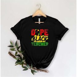 dope black teacher shirt, black lives matter shirt, juneteenth shirt, black teacher shirt, teacher appreciation gift, fr