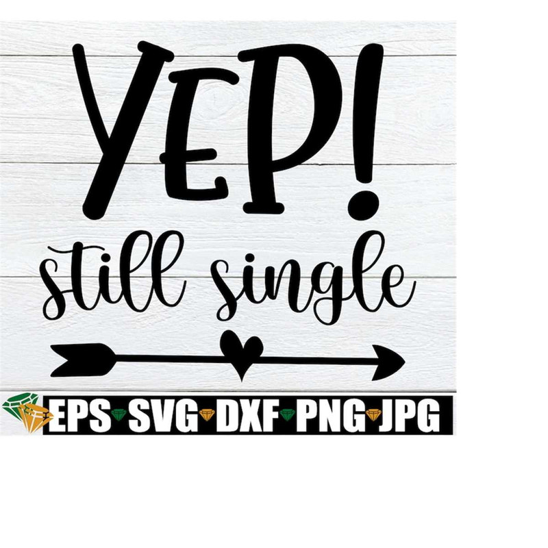 MR-2182023214449-yep-still-single-funny-valentines-day-svg-funny-family-image-1.jpg
