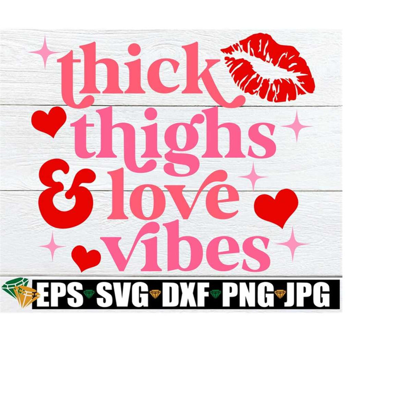 MR-2182023214529-thick-thighs-and-love-vibes-valentines-day-svg-sexy-image-1.jpg
