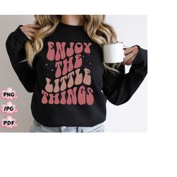 enjoy the little things png, word's on png, aesthetic viral hoodie, saying png, vintage png, enjoy life png,enjoy the li