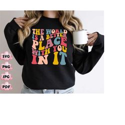 the world is a better place with you in it hoodie, tumblr hoodie, the world is a better place,motivational hoodie, feel