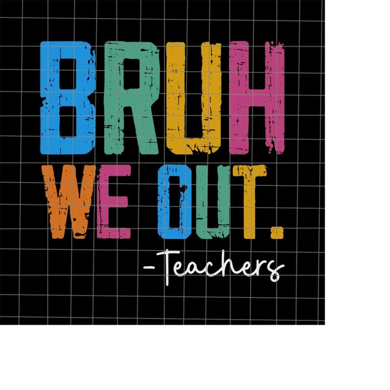 MR-218202322205-bruh-we-out-svg-bye-bruh-svg-last-day-of-school-teacher-svg-image-1.jpg