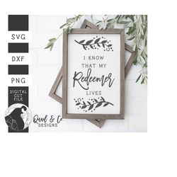 SVG Files, I Know that My Redeemer Lives svg, Easter svg, Christian svg, Resurrection svg, Cricut, Silhouette, Cut Files