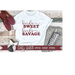 kinda sweet, kinda savage svg, boho cut file, women's shirt png, sarcastic cut file, t-shirt design, cricut designs, sil