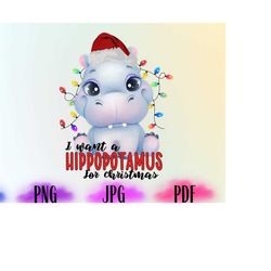 i want a hippopotamus for christmas png, hippo png, christmas hippo png,merry christmas png,christmas png,funny christma
