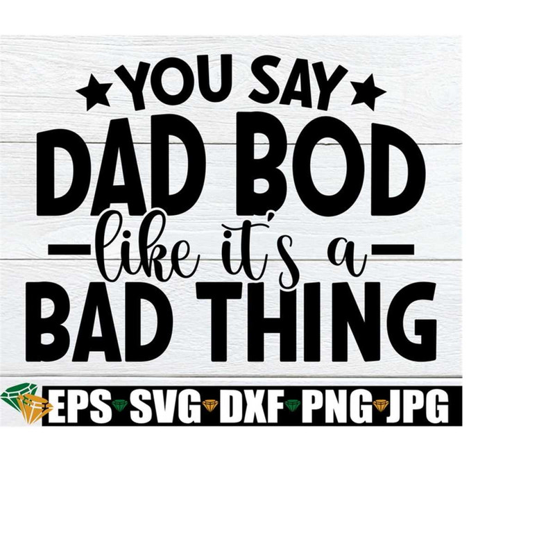 MR-2182023225142-you-say-dad-bod-like-its-a-bad-thing-fathers-day-image-1.jpg