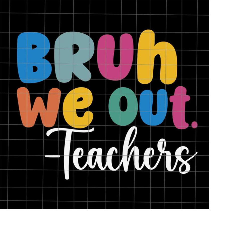 MR-2182023225352-bruh-we-out-svg-bye-bruh-svg-last-day-of-school-teacher-svg-image-1.jpg