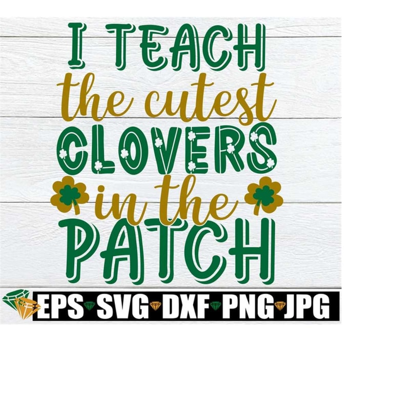 MR-2182023225634-i-teach-the-cutest-clovers-in-the-patch-st-patricks-day-image-1.jpg