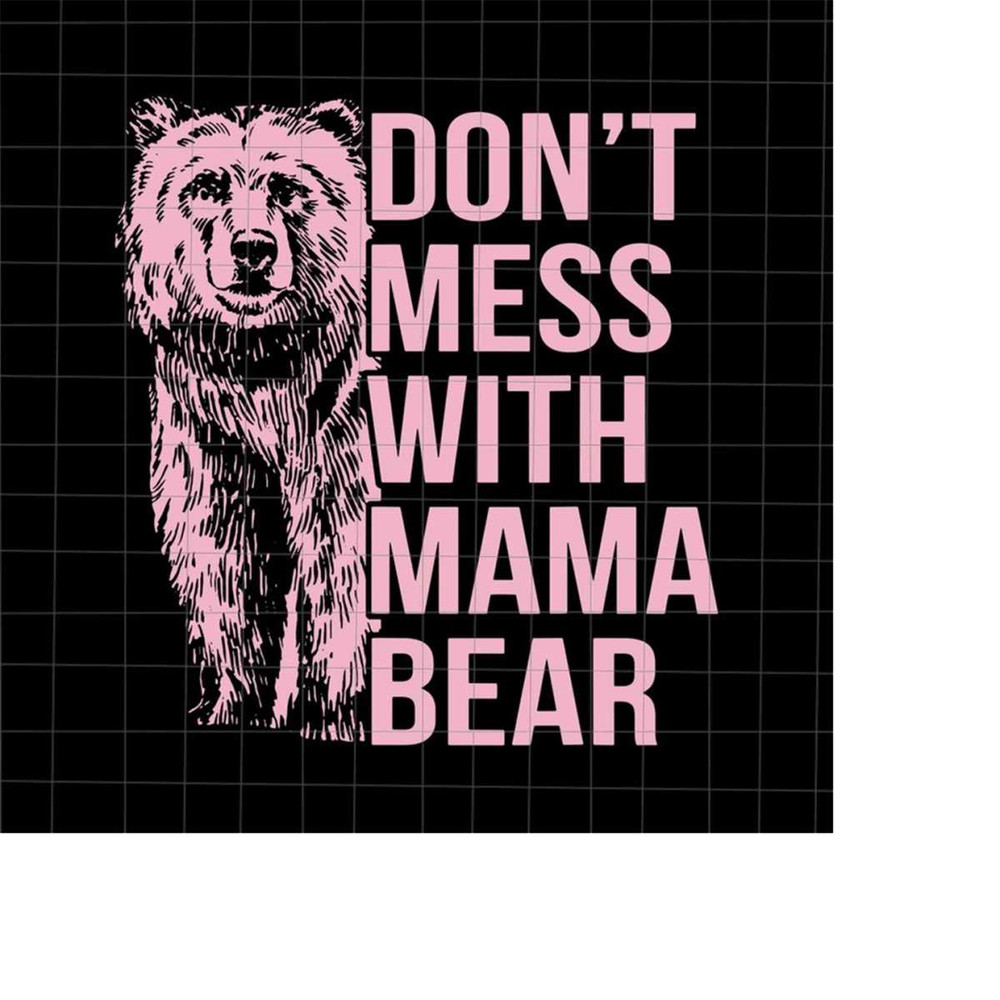 MR-2182023225942-dont-mess-with-mama-bear-svg-bear-mothers-day-svg-image-1.jpg