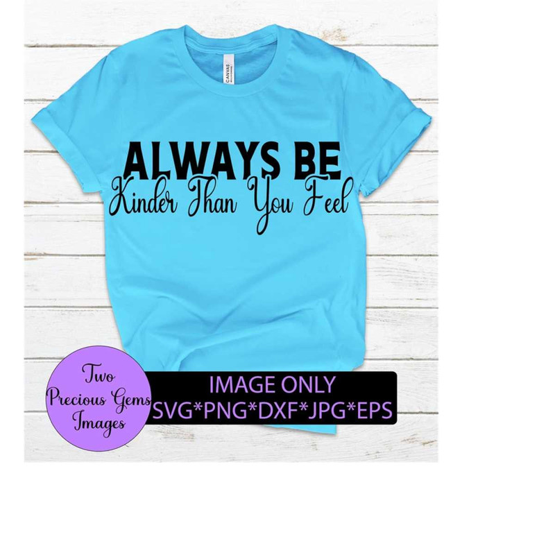 MR-218202323652-always-be-kinder-than-you-feel-be-kind-kindness-kind-svg-image-1.jpg