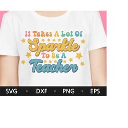 it takes a lot of sparkle to be a teacher svg, teacher quote, teacher shirt, back to school svg, teacher life svg, svg