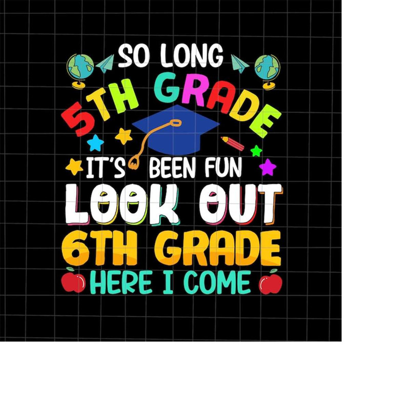 MR-2182023234339-so-long-5th-grade-its-been-fun-look-out-6th-grade-here-i-image-1.jpg
