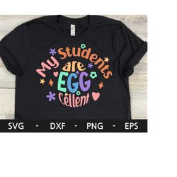 my students are egg cellent svg, eggcellent svg, happy easter svg,teacher easter t shirt svg,,teacher svg,easter svg,svg