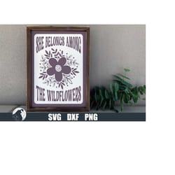 she belongs among the wildflowers svg, retro boho design, scandi flowers svg, floral cut file, wood sign svg, boho svg,