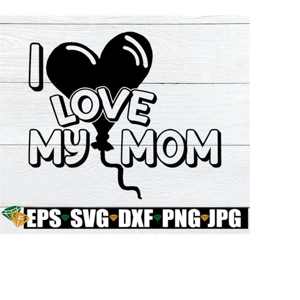 MR-22820230959-i-love-my-mom-mothers-day-svg-cute-mothers-day-image-1.jpg