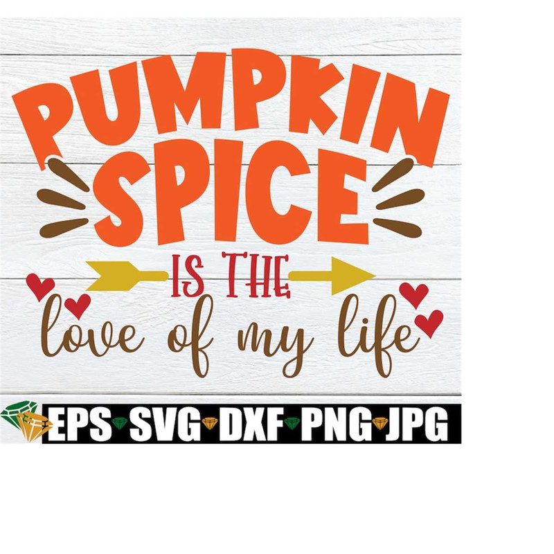 MR-228202301618-pumpkin-spice-is-the-love-of-my-life-funny-fall-decor-fall-image-1.jpg