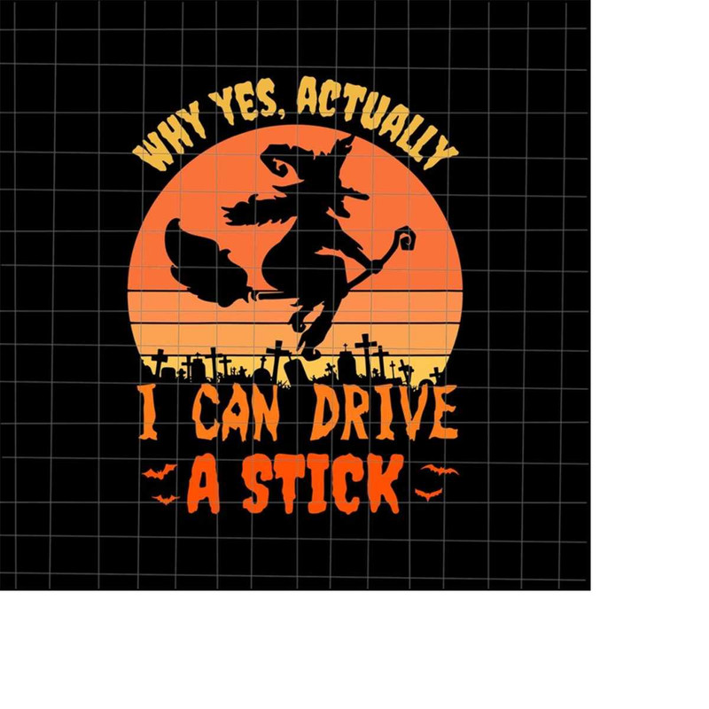 MR-228202304653-why-yes-actually-i-can-drive-a-stick-svg-witch-halloween-svg-image-1.jpg