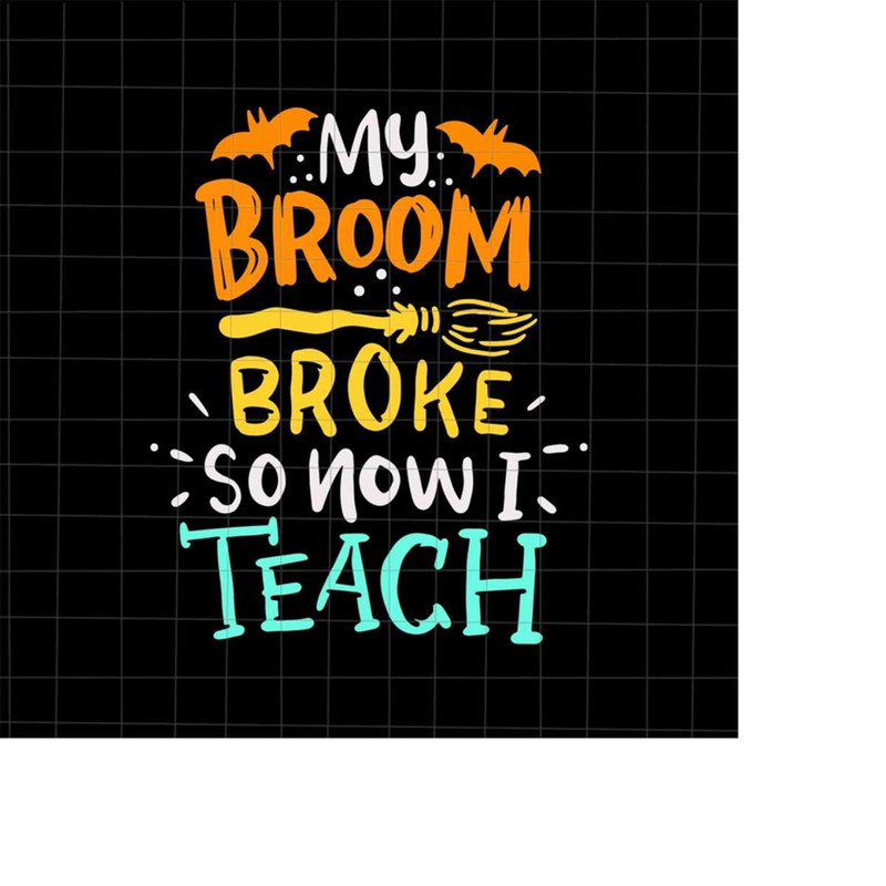 MR-228202304734-my-broom-broke-so-now-i-teach-svg-teacher-quote-halloween-image-1.jpg