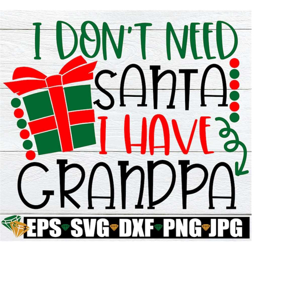 MR-228202305221-i-dont-need-santa-i-have-grandpa-funny-kids-christmas-image-1.jpg