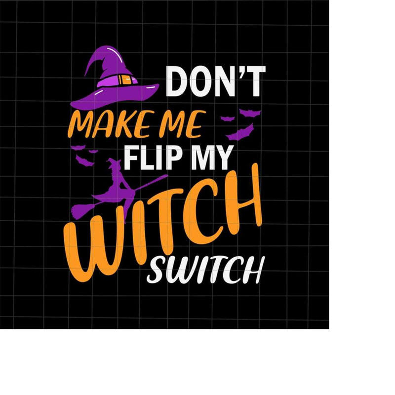 MR-228202305541-dont-make-me-flip-my-witch-switch-svg-witch-halloween-image-1.jpg