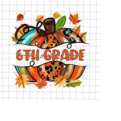 6th grade thankful grateful blessed png, teacher life png, 6th grade pumpkin autumn png, 6th grade autumn png, 6th grade