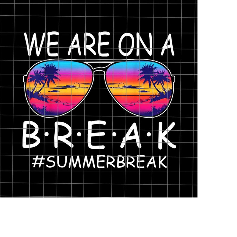MR-228202322259-we-are-on-a-break-glasses-png-summer-break-png-last-day-of-image-1.jpg