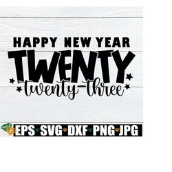 happy new year 2023, new year shirt svg, kids new year svg, matching family new year shirts svg,family new year svg,new