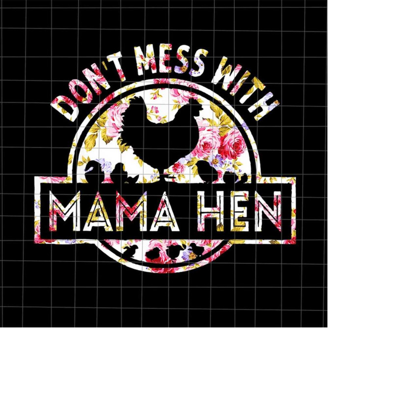 MR-228202324630-dont-mess-with-mama-hen-png-chicken-mom-flower-png-image-1.jpg